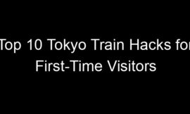 Top 10 Tokyo Train Hacks for First-Time Visitors