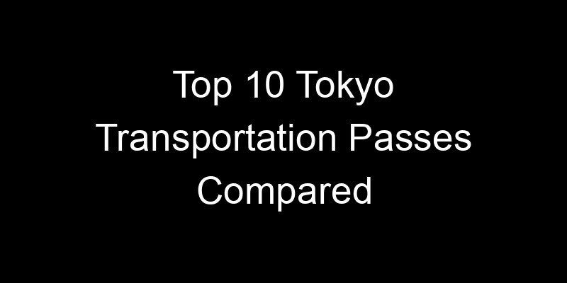 Read more about the article Top 10 Tokyo Transportation Passes Compared