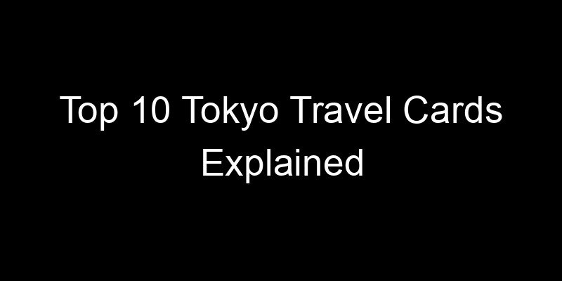 Read more about the article Top 10 Tokyo Travel Cards Explained