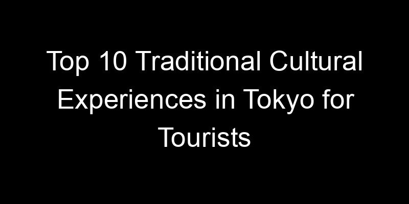 Read more about the article Top 10 Traditional Cultural Experiences in Tokyo for Tourists