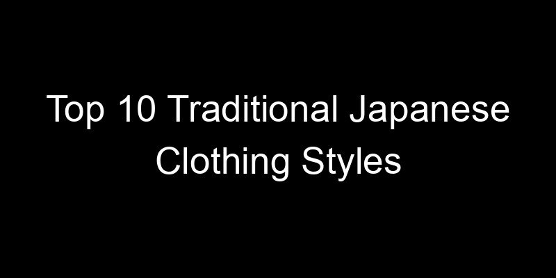 Read more about the article Top 10 Traditional Japanese Clothing Styles