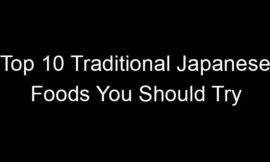 Top 10 Traditional Japanese Foods You Should Try