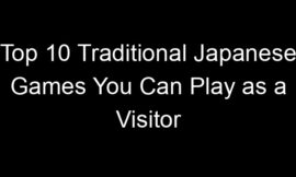 Top 10 Traditional Japanese Games You Can Play as a Visitor