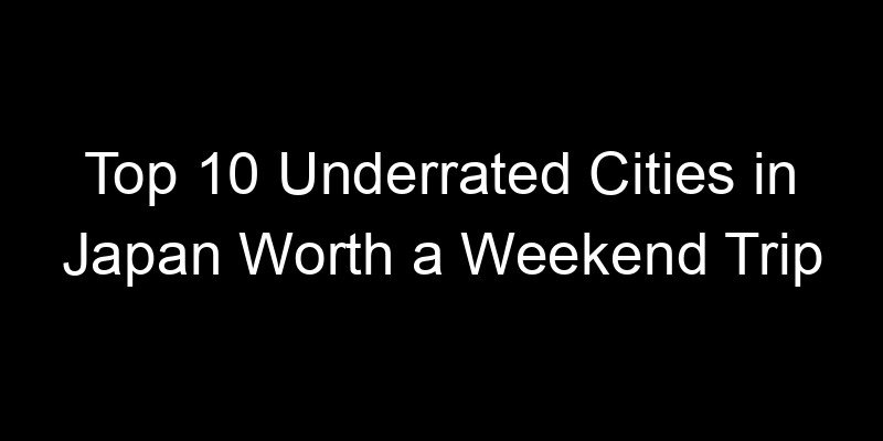 Read more about the article Top 10 Underrated Cities in Japan Worth a Weekend Trip