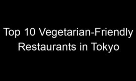 Top 10 Vegetarian-Friendly Restaurants in Tokyo