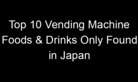 Top 10 Vending Machine Foods & Drinks Only Found in Japan
