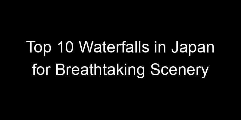 Read more about the article Top 10 Waterfalls in Japan for Breathtaking Scenery