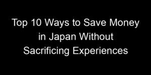 Read more about the article Top 10 Ways to Save Money in Japan Without Sacrificing Experiences