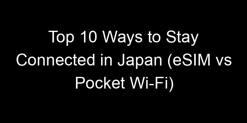 You are currently viewing Top 10 Ways to Stay Connected in Japan (eSIM vs Pocket Wi-Fi)