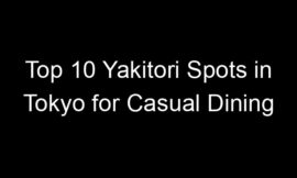 Top 10 Yakitori Spots in Tokyo for Casual Dining