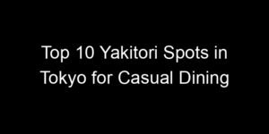 Read more about the article Top 10 Yakitori Spots in Tokyo for Casual Dining