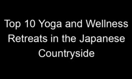 Top 10 Yoga and Wellness Retreats in the Japanese Countryside