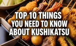 Top 10 Things You Need to Know About Kushikatsu