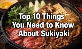 Top 10 Things You Need to Know About Sukiyaki