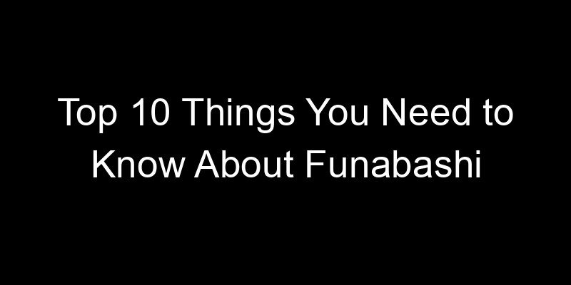 Read more about the article Top 10 Things You Need to Know About Funabashi