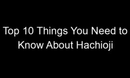 Top 10 Things You Need to Know About Hachioji