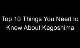 Top 10 Things You Need to Know About Kagoshima