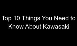 Top 10 Things You Need to Know About Kawasaki