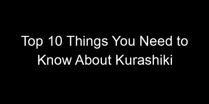 Read more about the article Top 10 Things You Need to Know About Kurashiki