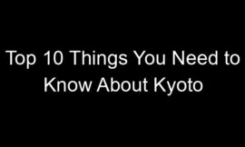 Top 10 Things You Need to Know About Kyoto