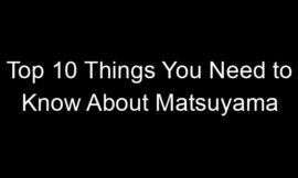 Top 10 Things You Need to Know About Matsuyama
