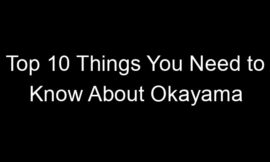 Top 10 Things You Need to Know About Okayama