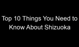 Top 10 Things You Need to Know About Shizuoka