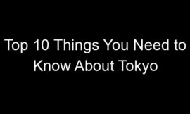 Top 10 Things You Need to Know About Tokyo