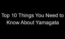 Top 10 Things You Need to Know About Yamagata